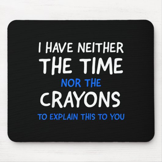 I Don't Have The Time Or The Crayons Funny Sarcasm マウスパッド (正面)
