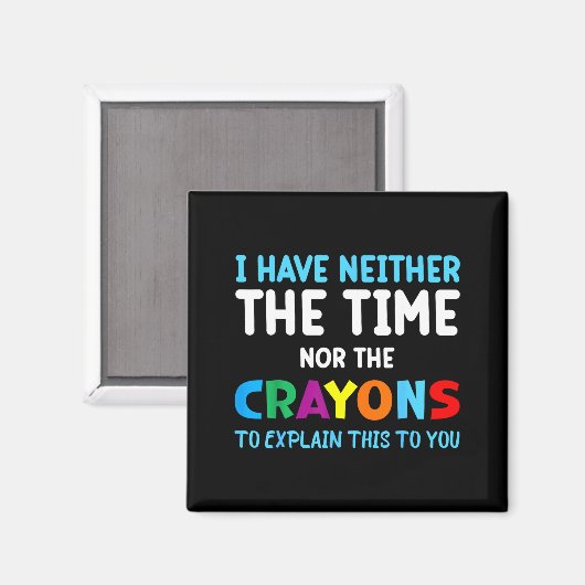 I Don't Have The Time Or The Crayons Funny Sarcasm マグネット (正面/裏面)