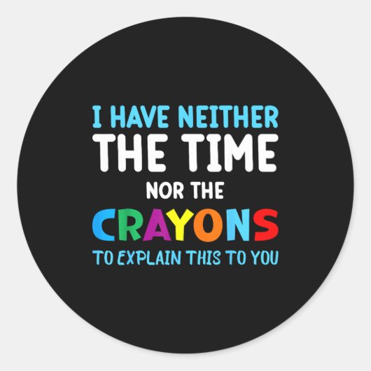 I Don't Have The Time Or The Crayons Funny Sarcasm ラウンドシール (正面)