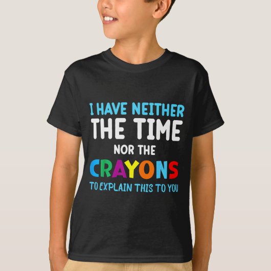 I Don't Have The Time Or The Crayons Funny Sarcasm Tシャツ (正面)