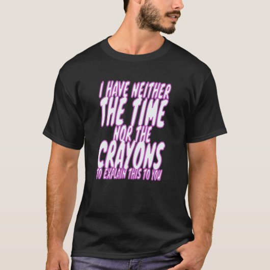 I Don't Have The Time Or The Crayons Sarcasm Men W Tシャツ (正面)