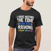 I Don't Have The Time Or The Crayons  Sarcasm Quot Tシャツ (正面)