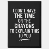 I Don't Have The Time Or The Crayons to Explain  マグネット (正面)