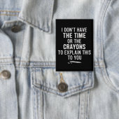 I Don't Have The Time Or The Crayons to Explain  缶バッジ (インサイチュ)