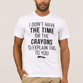 I Don't Have The Time Or The Crayons To Explain Tシャツ (正面)