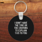 I Don't Have The Time Or The Crayons To Explain Th キーホルダー (正面)