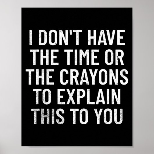 I Don't Have The Time Or The Crayons To Explain Th ポスター (正面)