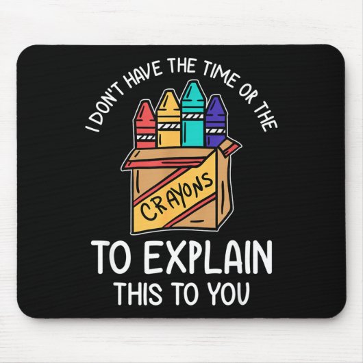 I Don't Have The Time Or The Crayons To Explain Th マウスパッド (正面)