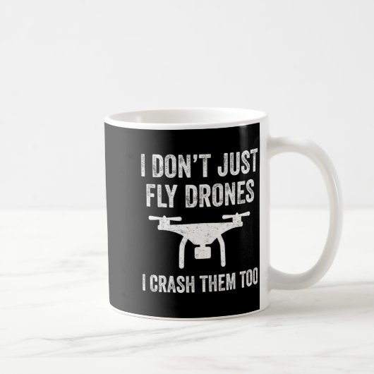 I Don't Just Fly Drones I Crahem Too  コーヒーマグカップ (右)