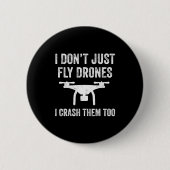I Don't Just Fly Drones I Crahem Too  缶バッジ (正面)