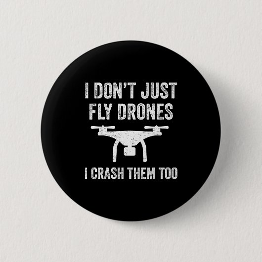 I Don't Just Fly Drones I Crahem Too 缶バッジ (正面)