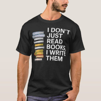 I Don'T Just Read Books I Write Them Author Writer Tシャツ