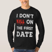 I Don't Kill on The First Date Funny Quote Tシャツ (正面)