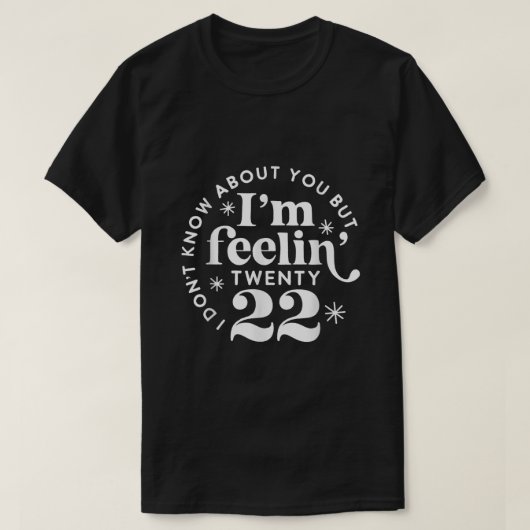 I dont know about you but Im feeling Twenty 22 Tシャツ (デザイン正面)