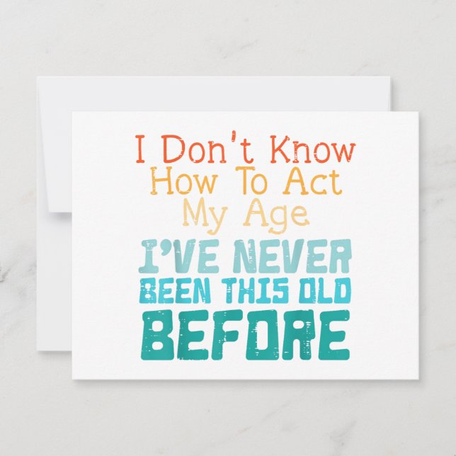 I Don't Know How To Act My Age Funny Old Birthday  (正面)