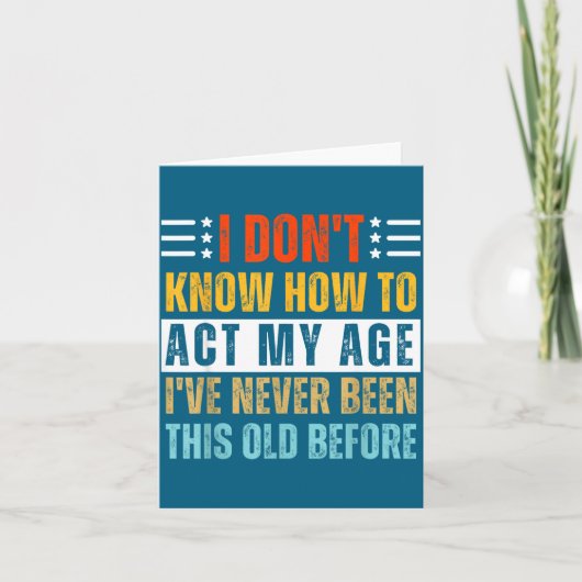 I Don't Know How To Act My Age Funny Old Birthday カード (正面)