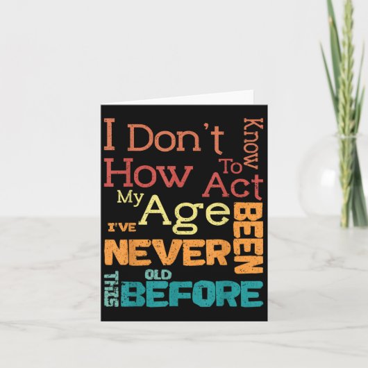 I Don't Know How To Act My Age Funny Old Birthday カード (正面)