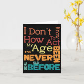 I Don't Know How To Act My Age Funny Old Birthday カード (黄色い花)