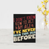 I Don't Know How To Act My Age Funny Old Birthday  カード (黄色い花)