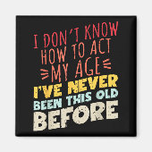 I Don't Know How To Act My Age Funny Old Birthday マグネット (正面)