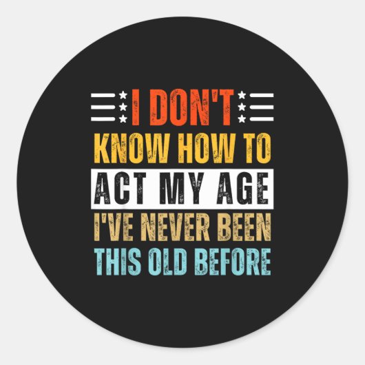 I Don't Know How To Act My Age Funny Old Birthday  ラウンドシール (正面)