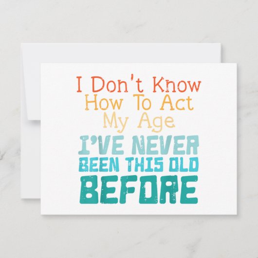 I Don't Know How To Act My Age Funny Old Birthday  招待状 (正面)