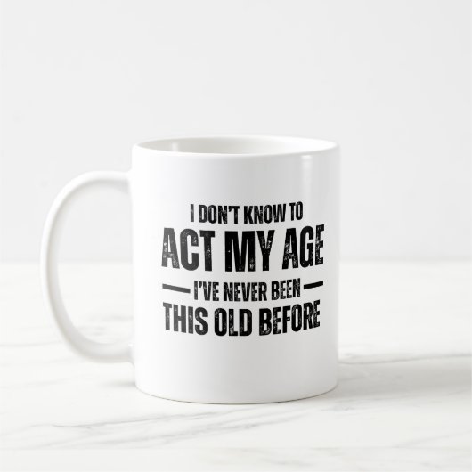 I Don't Know How To Act My Age I've Never Been Thi コーヒーマグカップ (左)