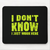 I Don't Know I Just Work Here マウスパッド (正面)