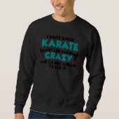 I Don't Know Karate But I Do Know Crazy Karate Fig スウェットシャツ (正面)