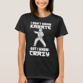 I Dont Know Karate But I Know Crazy Karate Fighter Tシャツ (正面)