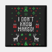 I Don't Know-margo Ugly Sweater Funny Christmas Fo マグネット (正面)