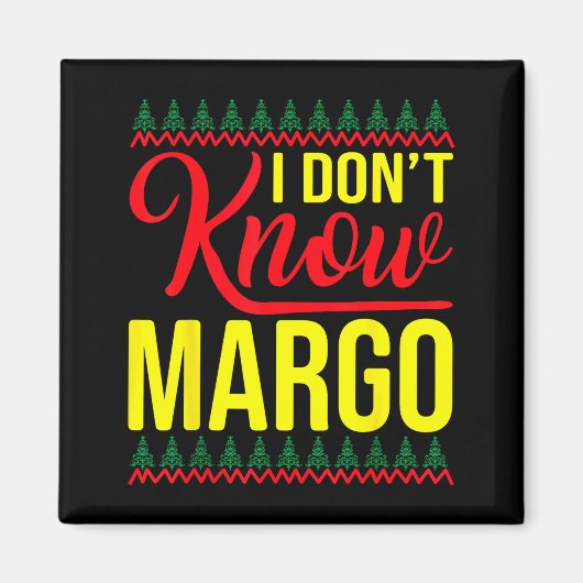 I Don't Know-margo Ugly Sweater Funny Christmas Fo マグネット (正面)