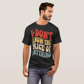 I Don't Know The Price Of Anything Funny Humor Tシャツ (正面フル)