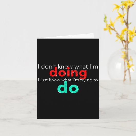 I Don't Know What I'm Doing Trying Text  カード (黄色い花)