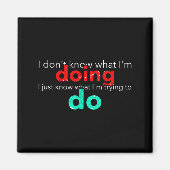 I Don't Know What I'm Doing Trying Text  マグネット (正面)