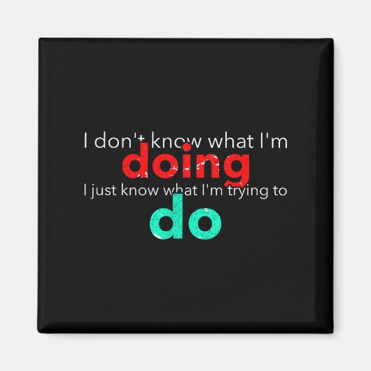 I Don't Know What I'm Doing Trying Text  マグネット (正面)