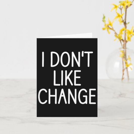 I Don't Like Change, Funny, Jokes, Sarcastic Sayin カード (黄色い花)