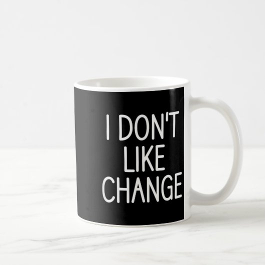 I Don't Like Change, Funny, Jokes, Sarcastic Sayin コーヒーマグカップ (右)