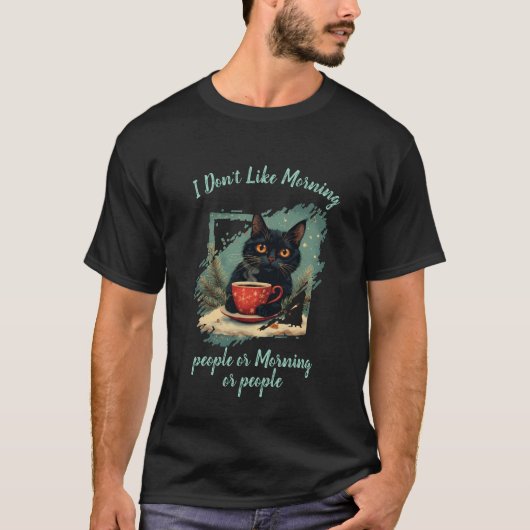 I Don't Like Morning,cat drinks coffee Tシャツ (正面)