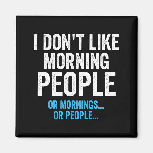 I Dont Like Morning People Funny Sarcastic  マグネット (正面)
