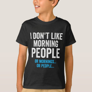 I Dont Like Morning People Funny Sarcastic  Tシャツ