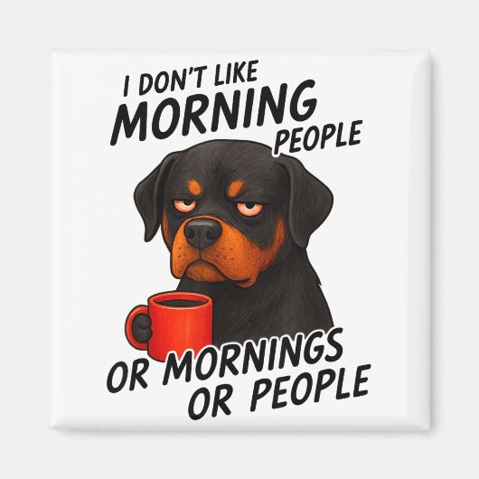 I Don't Like Morning People Sarcastic Rottweiler M マグネット (正面)