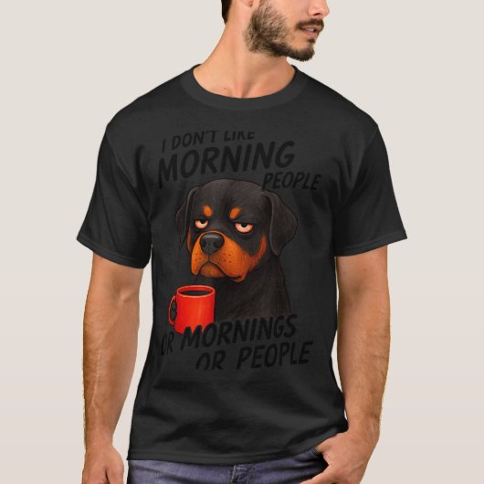 I Don't Like Morning People Sarcastic Rottweiler M Tシャツ (正面)