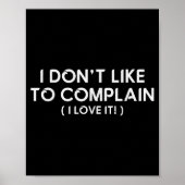 I Don't Like To Complain I Love It Funny Sarcastic ポスター (正面)