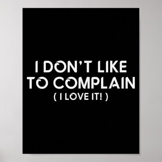 I Don't Like To Complain I Love It Funny Sarcastic ポスター (正面)