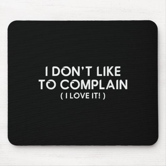 I Don't Like To Complain I Love It Funny Sarcastic マウスパッド (正面)
