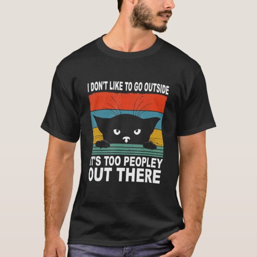 I Don't Like To Go Outside It's Too Peopley Out Th Tシャツ (正面)