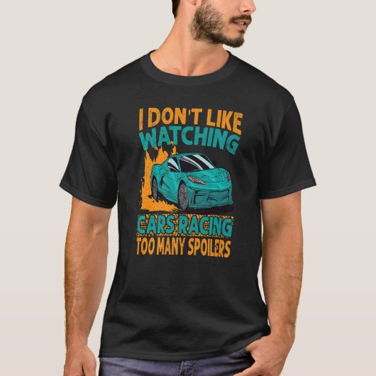 I Don't Like Watching Cars Racing Too Many Spoiler Tシャツ (正面)