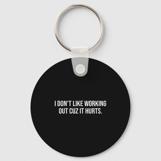 I Dont Like Working Out Cuz-it Hurts Funny Men Wom キーホルダー (正面)