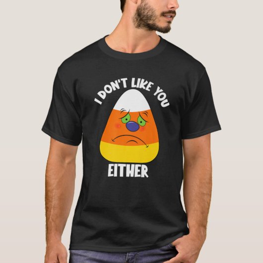 I Don't Like You Either Halloween Sad Angry Candy Tシャツ (正面)